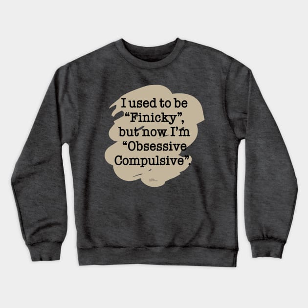 Finicky/Obsessive Crewneck Sweatshirt by NN Tease